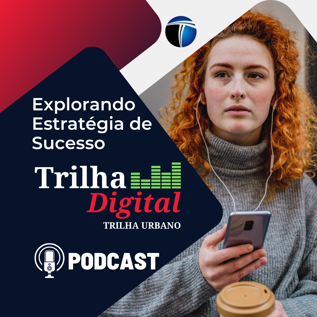 Trilha Digital PodCast Explorando Estratégia de Sucesso.